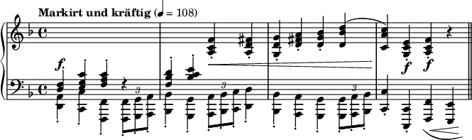 
\new PianoStaff <<
\new Staff = "up" \relative c {\time 4/4 \key f \major \tempo "Markirt und kräftig" 4 = 108 \change Staff = "down" \stemUp <d f>4^.^\f <e g c>^. <f a c>^. r <f bes d>^. <bes c e>^. \change Staff = "up" <a c f>-.\< <a d fis>-. <g d' g>-. <d' fis a>-. <d g bes>-. <d bes' d>^( <c a' c>)\! <g c e>-.\f <a c f>-.\f r \bar "||" }
\new Staff = "down" \relative c, {\clef bass \key f \major \stemDown <d a'>4_. <c c'>_. <f, f'>_. \override TupletBracket #'direction = #UP \once \override TupletBracket #'Y-offset = #5 \tuplet 3/2 {<f f'>8_. <g g'>_. <a a'>_.} <bes bes'>4_. <g g'>_. \once \override TupletBracket #'Y-offset = #3 \tuplet 3/2 {<a a'>8_. <bes bes'>_. <c c'>_.} <d d'>4_. <bes bes'>_. <a a'>_. <g g'>_. \once \override TupletBracket #'Y-offset = #5 \tuplet 3/2 {<g g'>8_. <a a'>_. <bes bes'>_.} \stemUp <c c'>4_. <c, c'>_. \once \override Slur.outside-staff-priority = #500 \shape #'((-1 . -1) (0 . -2) (0 . -2.2) (2.5 . -2)) Slur \once \override Hairpin.shorten-pair = #'(1 . -1) <f f'>(\< <e e'>)\!}
>>
