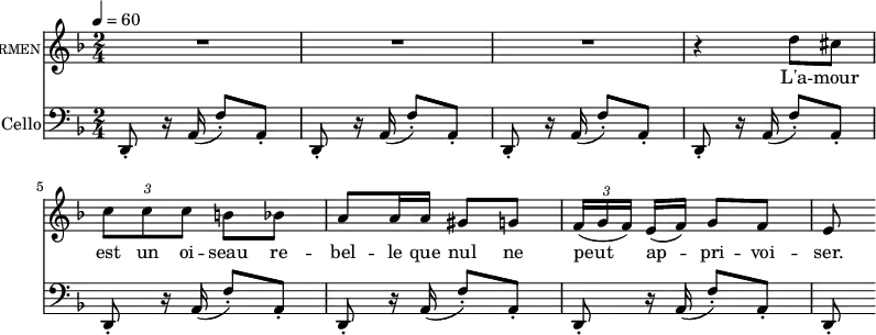  {
  <<
    \new Voice = "Carmen" {
      \set Staff.vocalName = \markup \smallCaps Carmen
      \clef treble \time 2/4 \key d \minor \tempo 4=60
      R2 R2 R2
      \relative d'' { 
        r4 d8 cis \tupletUp \tuplet 3/2 { c c c } b bes
        a8 a16 a gis8 g \tuplet 3/2 { f16( g f) } e[( f)] g8 f
        e8
      }
    }
    \new Lyrics \lyricsto Carmen { L'a -- mour est un oi -- seau re -- bel -- le que nul ne peut ap -- pri -- voi -- ser. }
    \new Staff {
      \set Staff.instrumentName = "Cello"
      \clef bass \time 2/4 \key d \minor
      {
        d,8-. r16 a,( f8-.) a,-. 
        d,8-. r16 a,( f8-.) a,-.  d,8-. r16 a,( f8-.) a,-. 
        d,8-. r16 a,( f8-.) a,-.  d,8-. r16 a,( f8-.) a,-. 
        d,8-. r16 a,( f8-.) a,-.  d,8-. r16 a,( f8-.) a,-. 
        d,8-.
      }
    }
  >>
}
