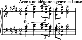  { \new PianoStaff << 
\new Staff = "right" {\key cis \minor \time 3/4 \set Score.tempoHideNote = ##t \tempo "Avec une élégance grave et lente" 4=52  \relative c' 
{<fis cis' fis>4( <a e' a> \tuplet 3/2 {<b fis' b>8 <a e' a> <fis cis' fis>)} <e b' e>-.( <gis dis' gis>-.) <gis b dis gis>2--}
}
\new Dynamics {s4_\markup {\center-align \dynamic p}} 
\new Staff = "left" {\clef bass \key cis \minor \time 3/4 \relative c
{<dis a' cis>4( <fis cis' e> \tuplet 3/2 {<a dis fis>8 <fis cis' e> <dis a' cis>)} <e gis b>-.( <gis, dis' b'>-.)\arpeggio <gis' b dis>2--}
}
>>
} 