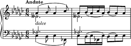 
\relative c'' {
  \new PianoStaff <<
   \new Staff { \key ges \major \time 6/8 \set Score.tempoHideNote = ##t \tempo "Andnte" 4.=66
    <<
     { aes4( bes8 aes4 ces8) aes8 bes16_( aes ces aes) bes8_( aes) aes }
    \\
     { eses2._\markup \italic dolce eses }
    >>
   }
   \new Staff { \key ges \major \time 6/8 \clef bass
    <<
     { fes,2. fes }
    \\
     { ces4( bes8 ces4 fes,8) ces'8 bes16^( ces fes, ces') bes8^( ces) ces }
    >>
   }
  >>
 }
